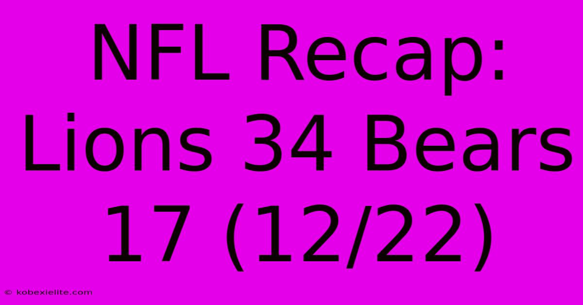 NFL Recap: Lions 34 Bears 17 (12/22)