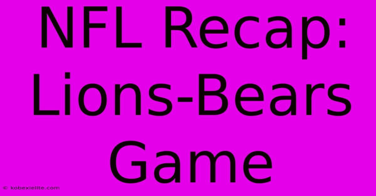 NFL Recap: Lions-Bears Game