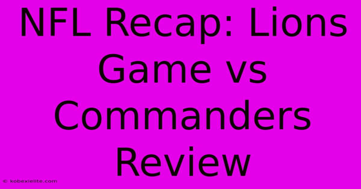 NFL Recap: Lions Game Vs Commanders Review