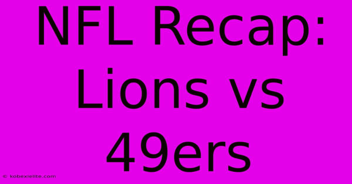 NFL Recap: Lions Vs 49ers