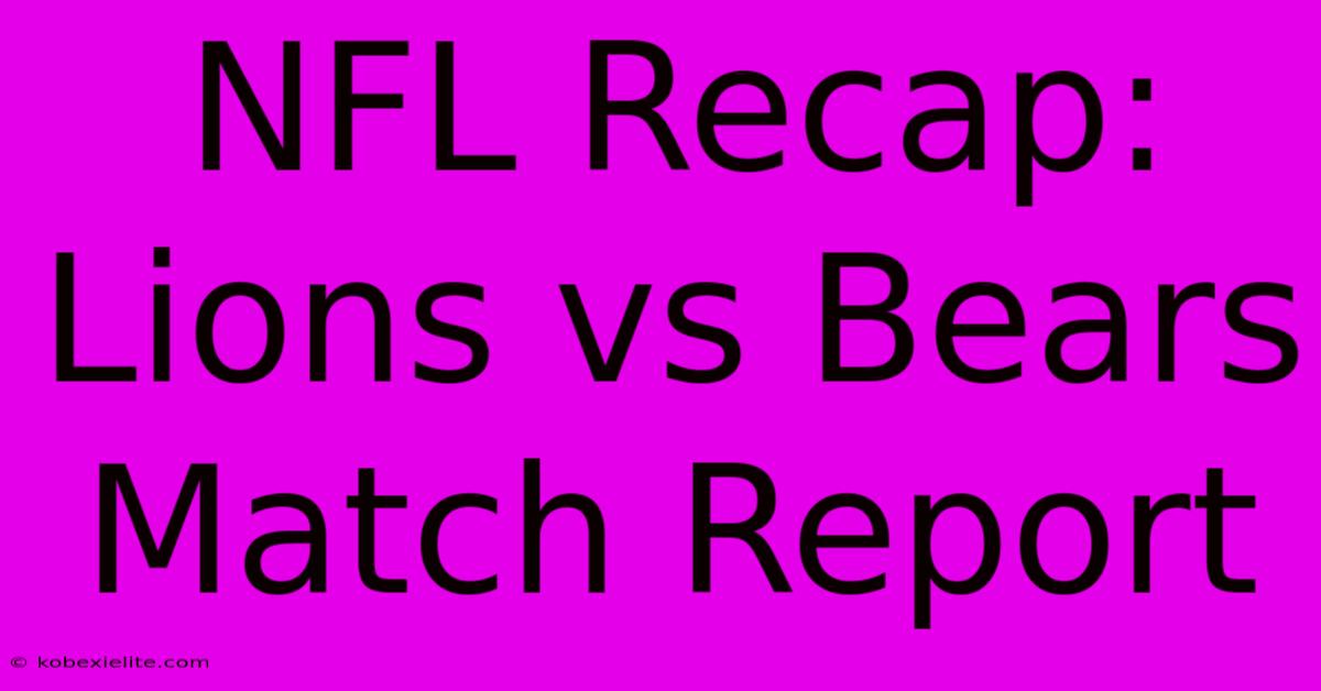 NFL Recap: Lions Vs Bears Match Report