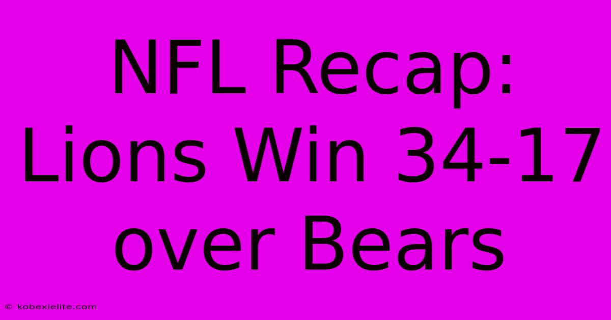 NFL Recap: Lions Win 34-17 Over Bears