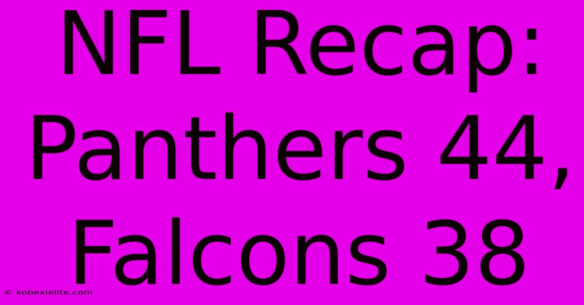 NFL Recap: Panthers 44, Falcons 38