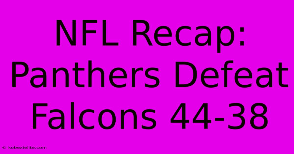 NFL Recap: Panthers Defeat Falcons 44-38