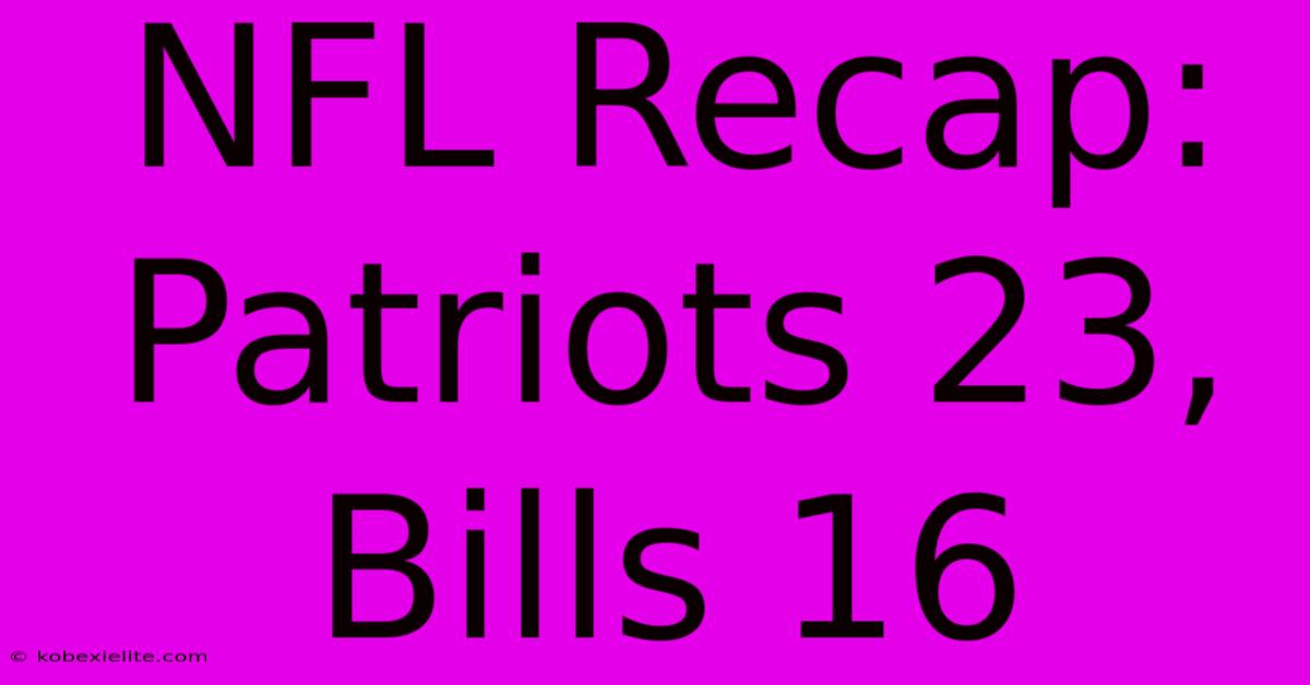 NFL Recap: Patriots 23, Bills 16