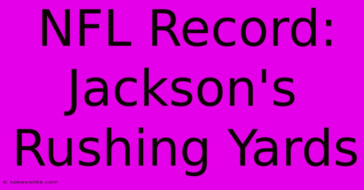 NFL Record: Jackson's Rushing Yards