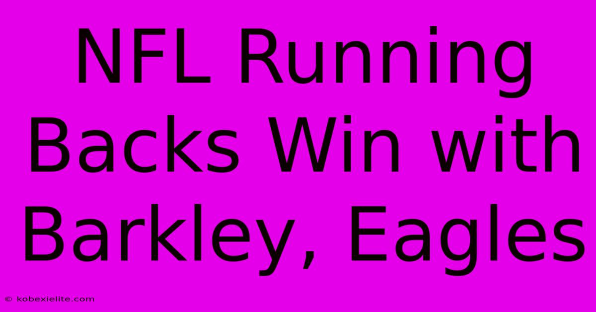 NFL Running Backs Win With Barkley, Eagles