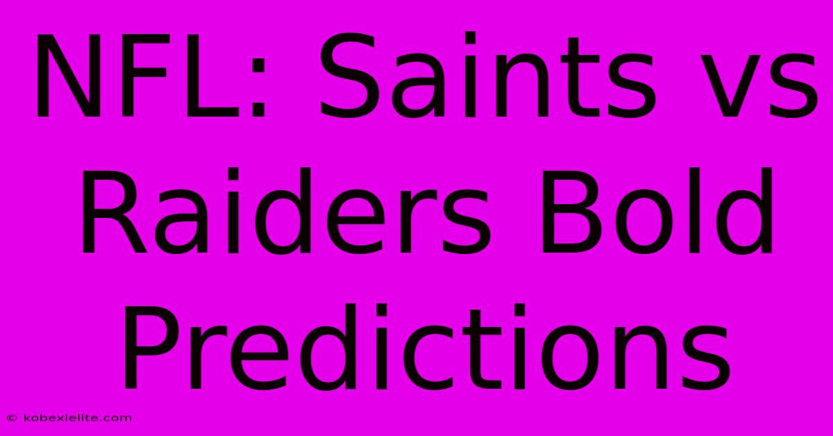 NFL: Saints Vs Raiders Bold Predictions