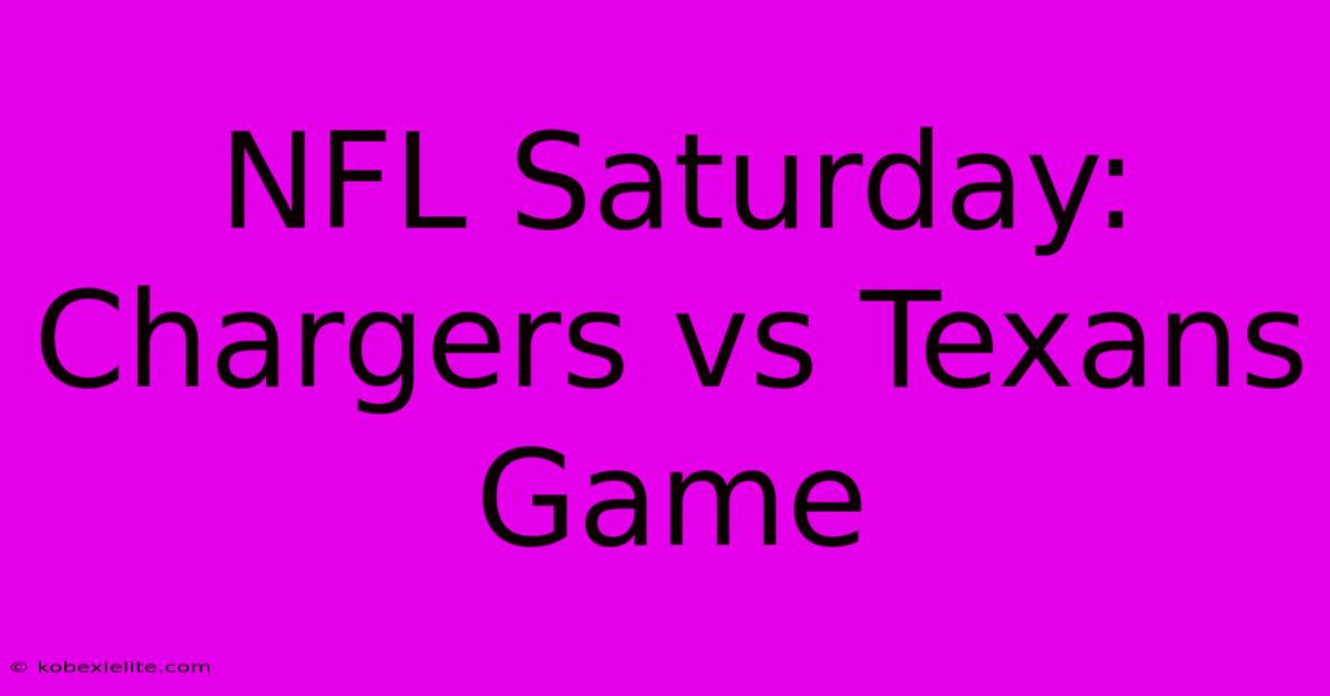 NFL Saturday: Chargers Vs Texans Game