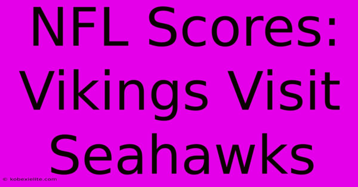 NFL Scores: Vikings Visit Seahawks