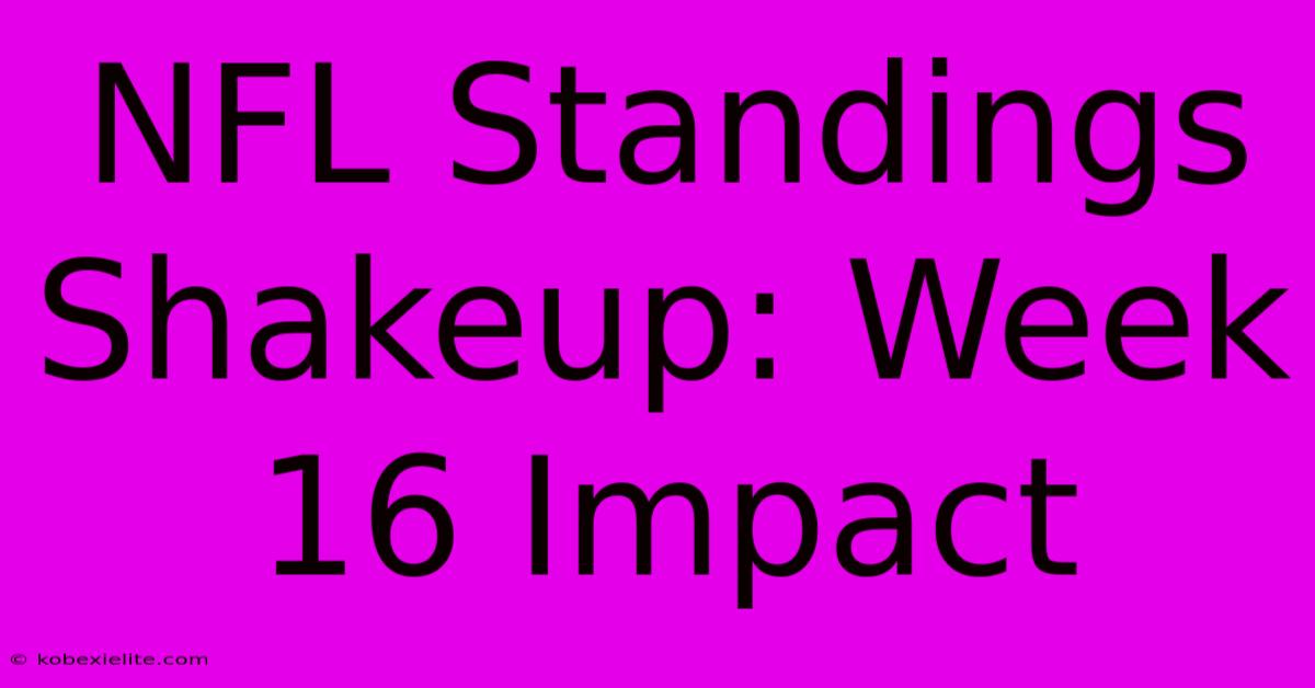 NFL Standings Shakeup: Week 16 Impact