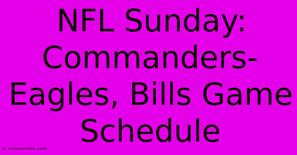 NFL Sunday: Commanders-Eagles, Bills Game Schedule