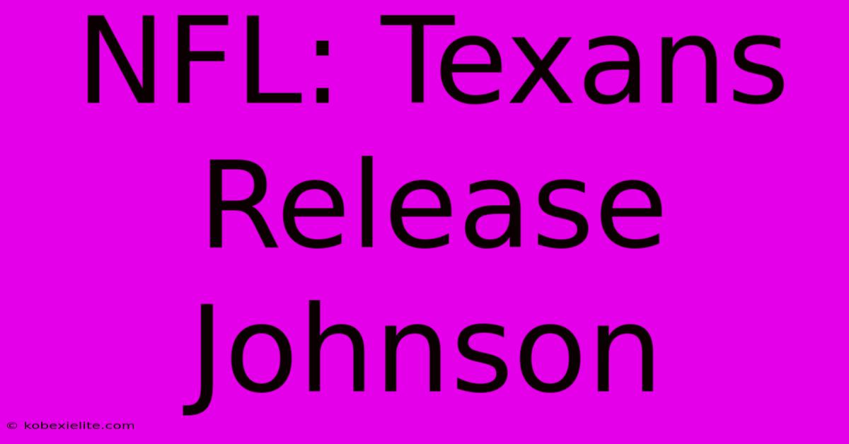 NFL: Texans Release Johnson