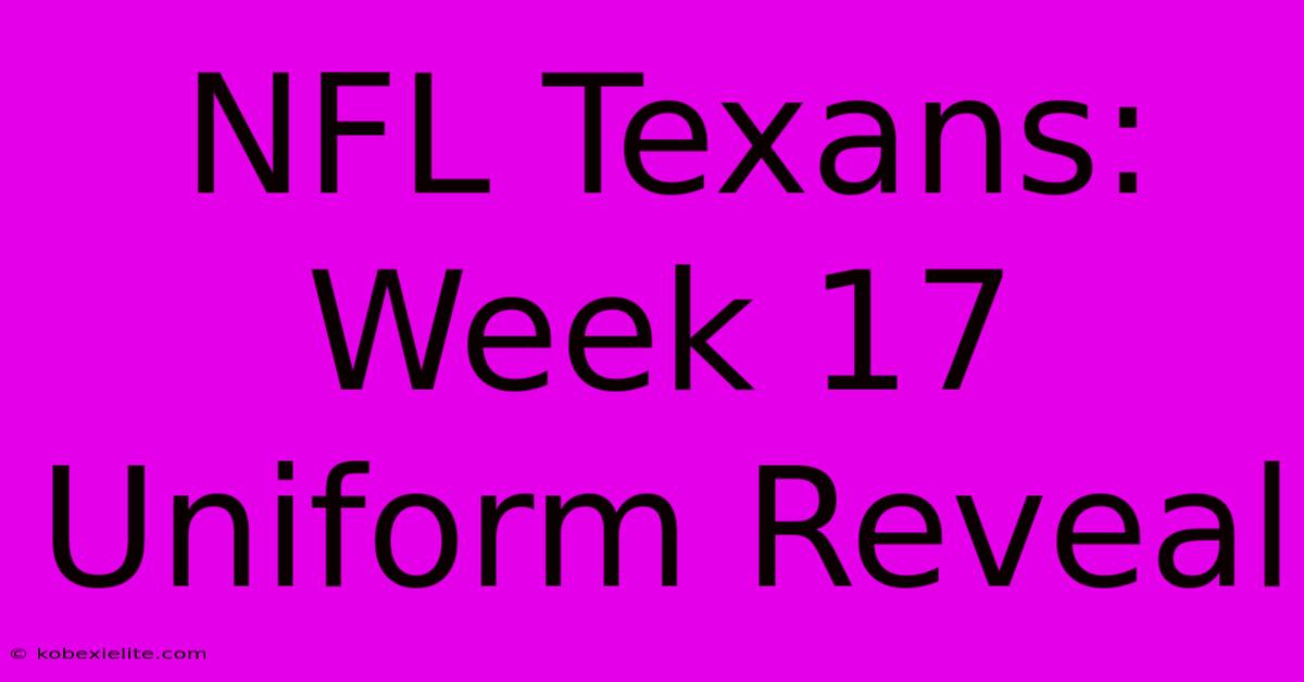 NFL Texans: Week 17 Uniform Reveal