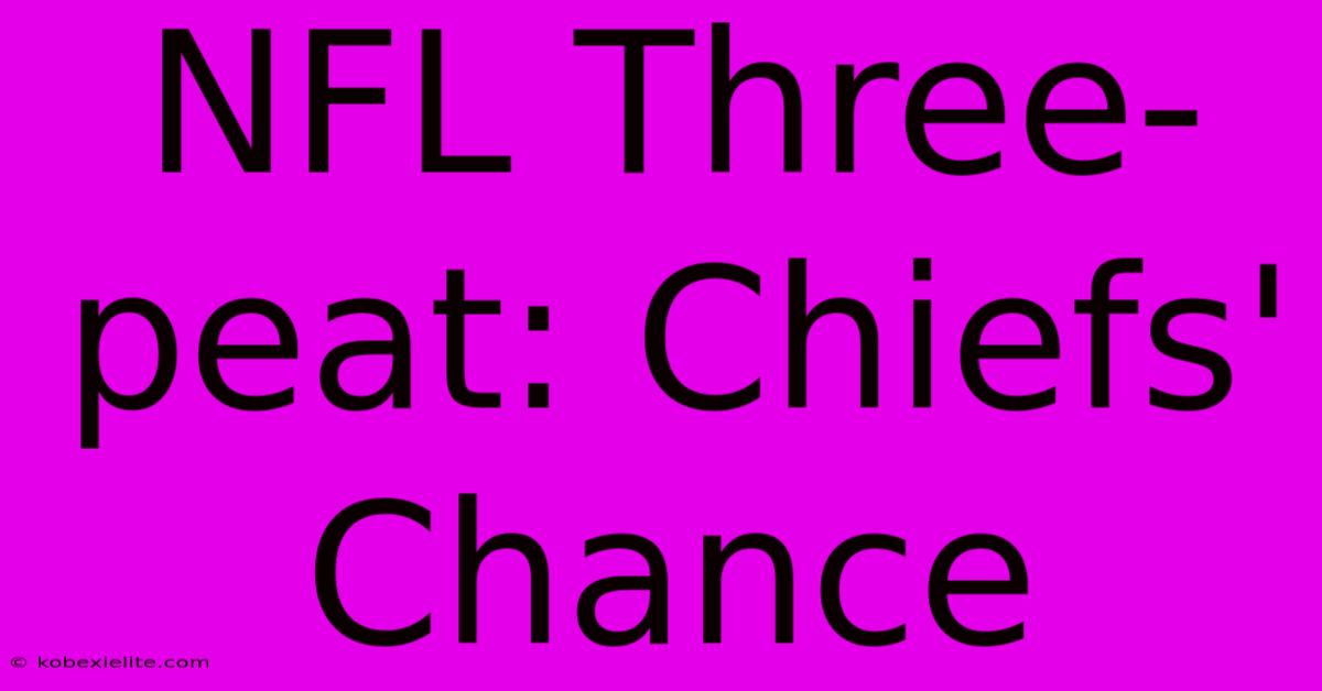 NFL Three-peat: Chiefs' Chance