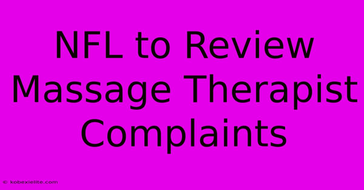 NFL To Review Massage Therapist Complaints