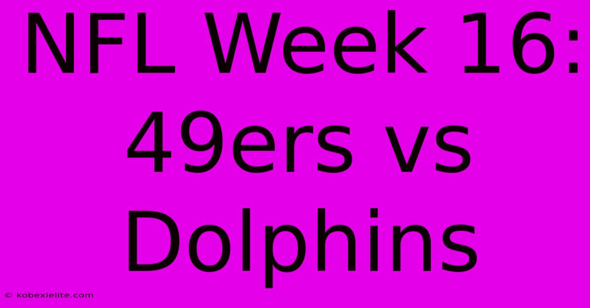 NFL Week 16: 49ers Vs Dolphins