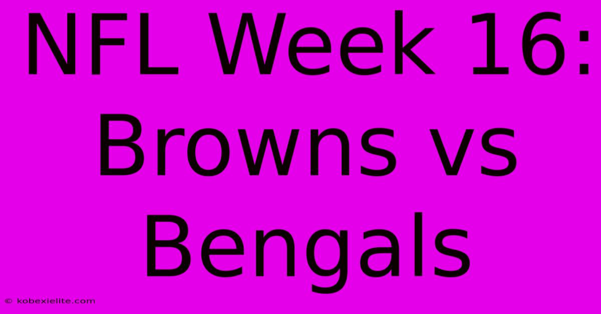 NFL Week 16: Browns Vs Bengals