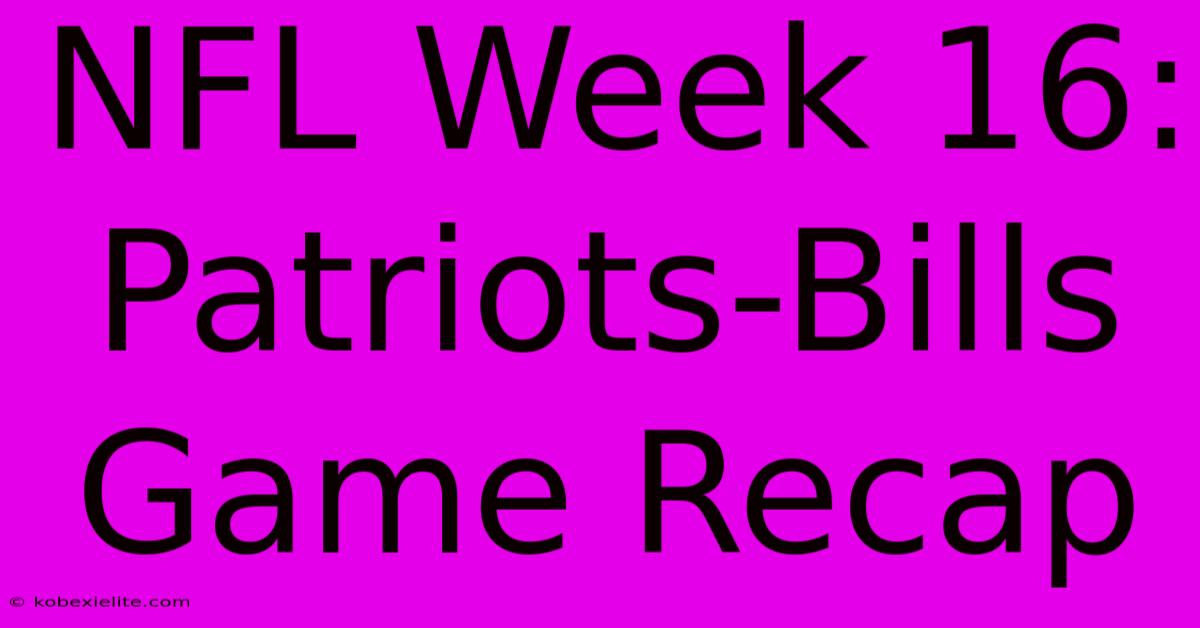 NFL Week 16: Patriots-Bills Game Recap