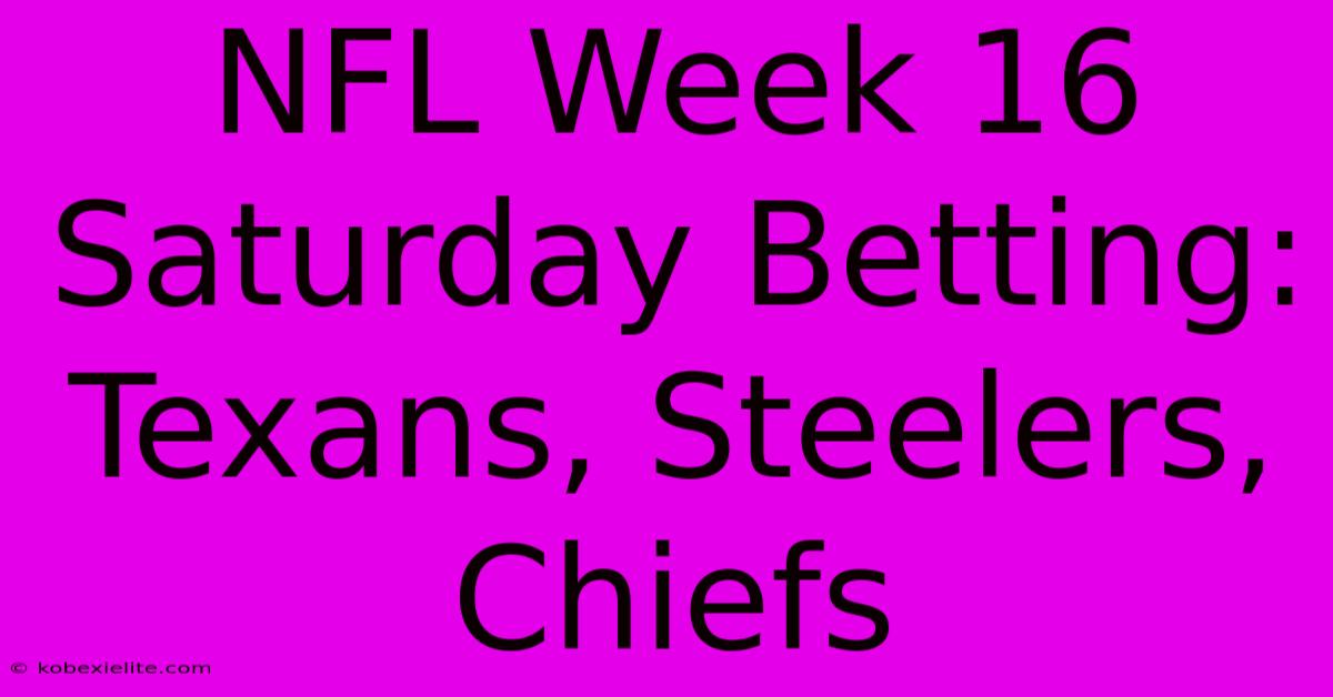 NFL Week 16 Saturday Betting: Texans, Steelers, Chiefs