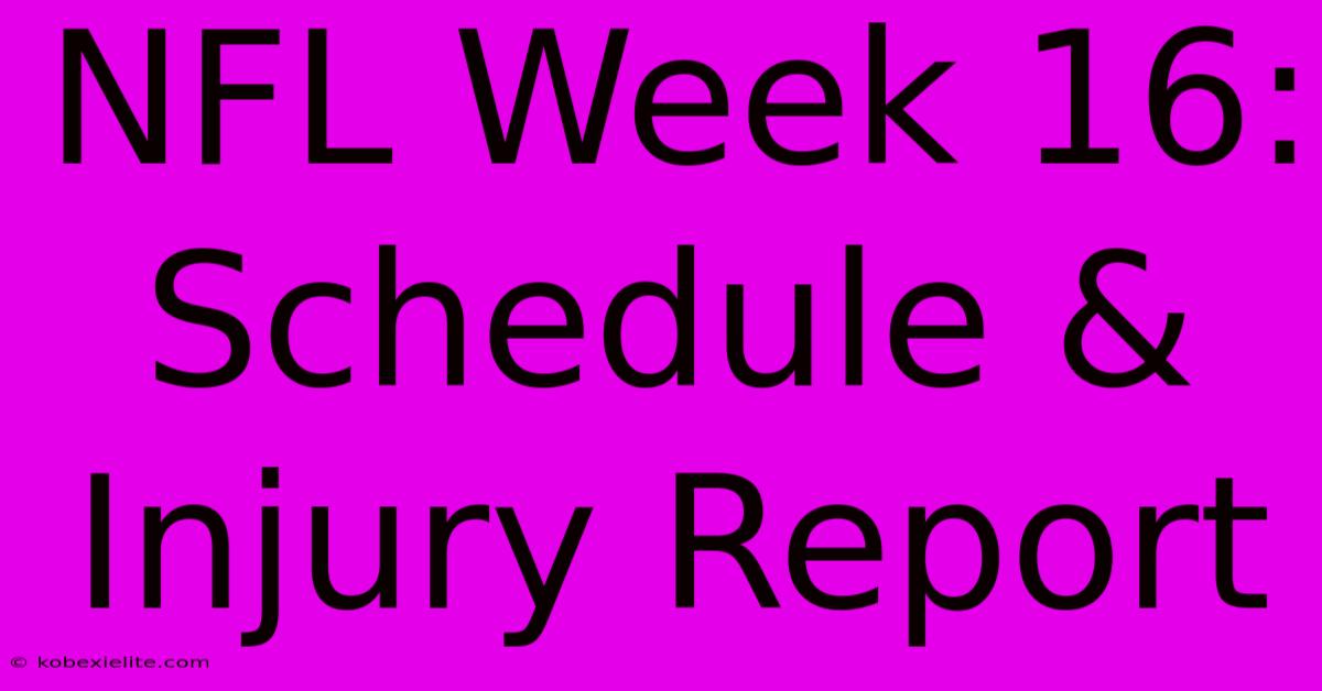 NFL Week 16: Schedule & Injury Report