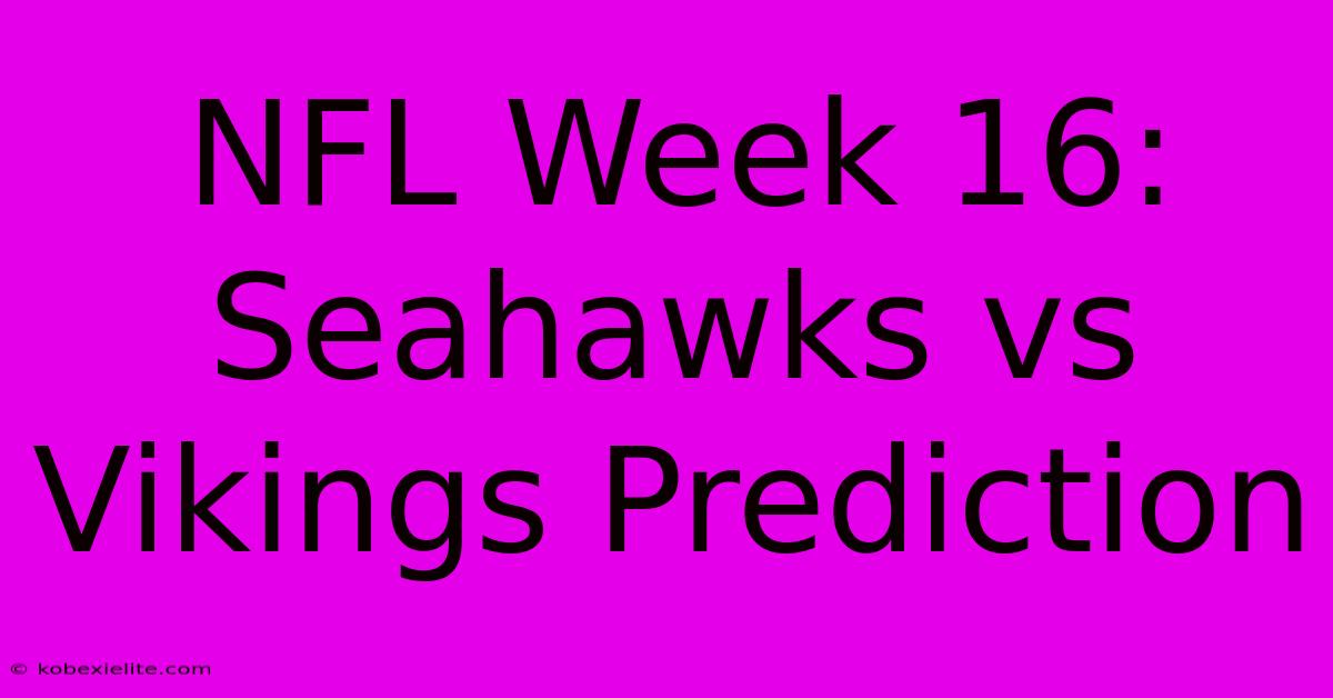 NFL Week 16: Seahawks Vs Vikings Prediction