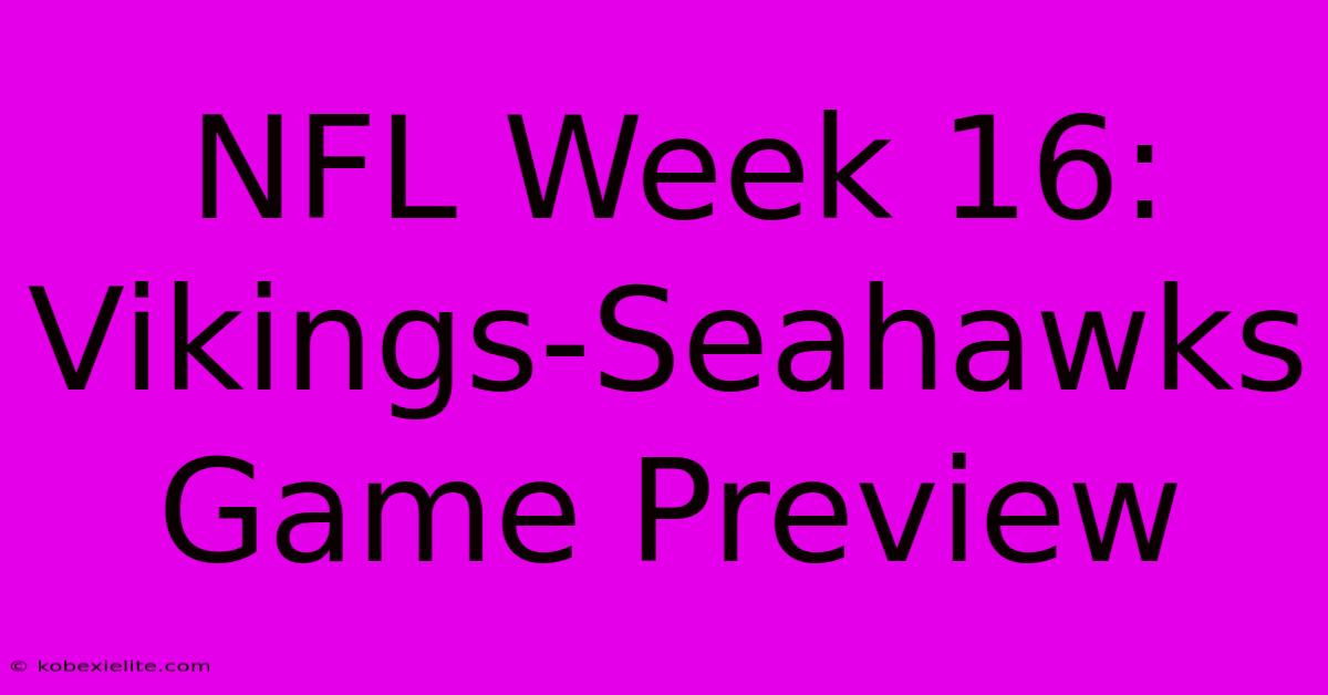 NFL Week 16: Vikings-Seahawks Game Preview