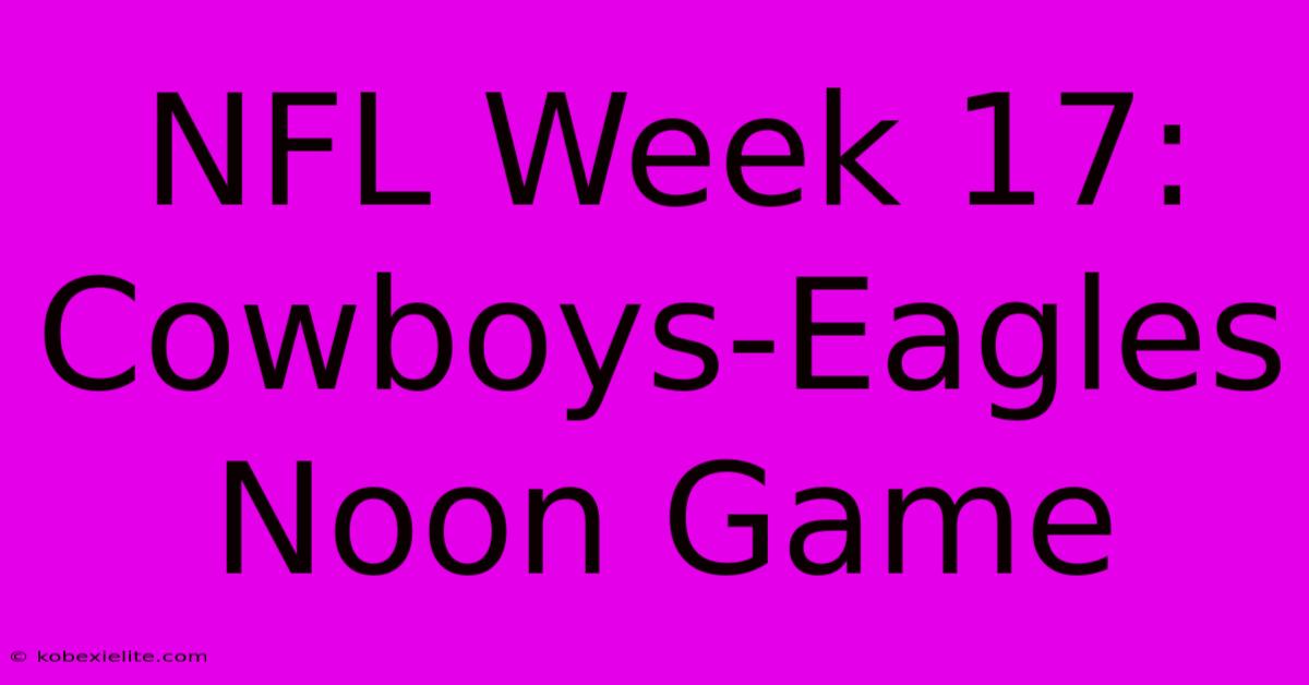 NFL Week 17: Cowboys-Eagles Noon Game