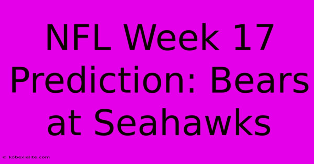 NFL Week 17 Prediction: Bears At Seahawks