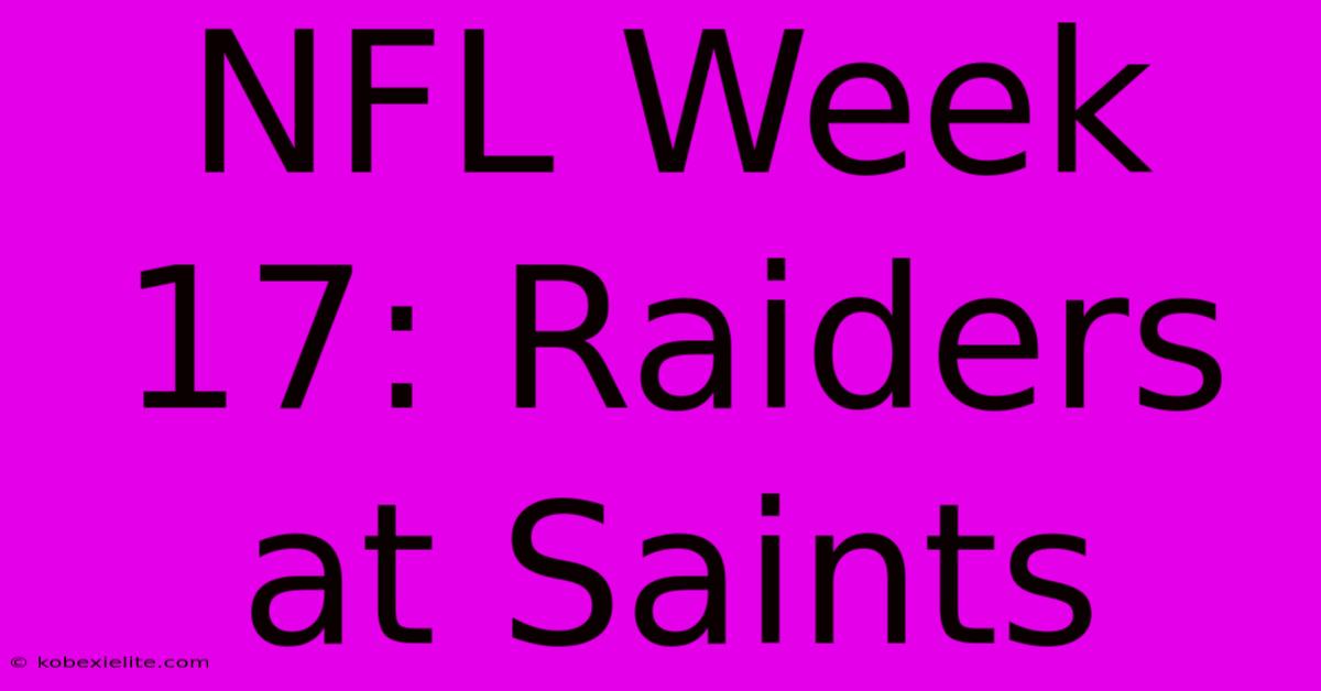 NFL Week 17: Raiders At Saints