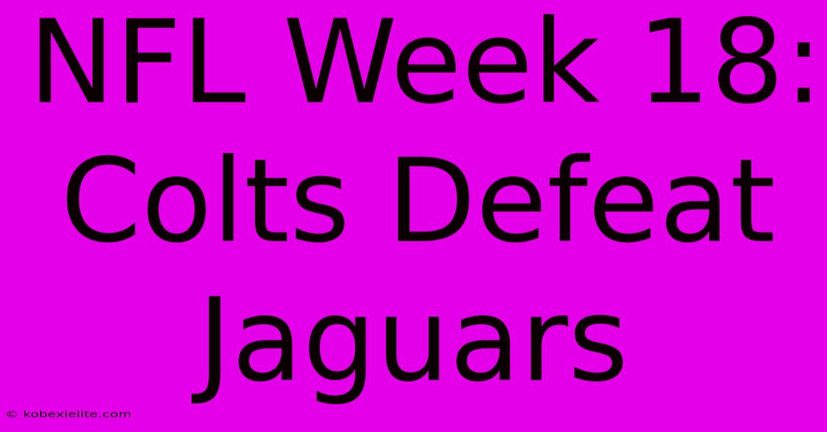 NFL Week 18: Colts Defeat Jaguars