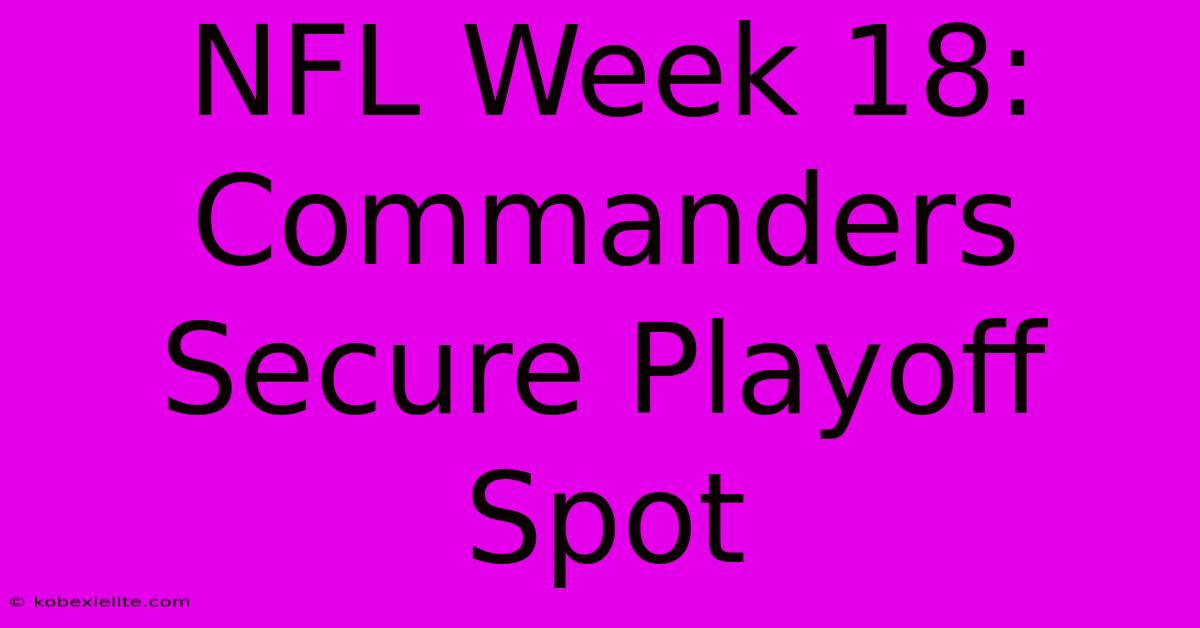 NFL Week 18: Commanders Secure Playoff Spot