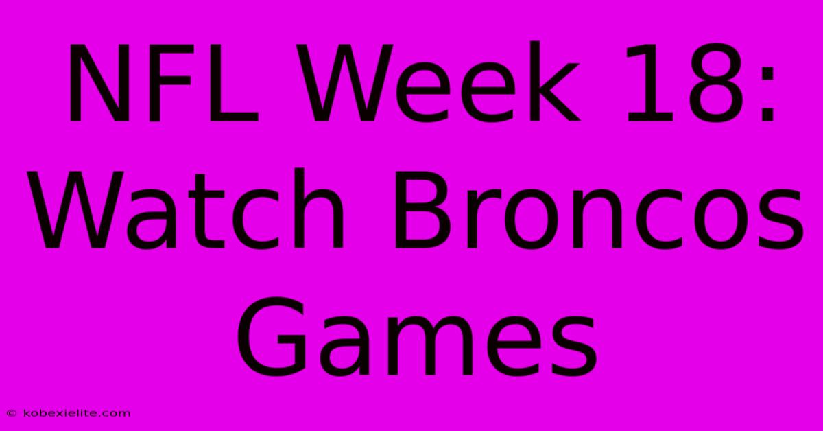 NFL Week 18: Watch Broncos Games