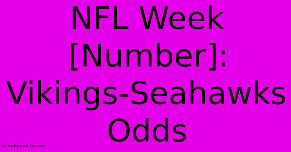 NFL Week [Number]: Vikings-Seahawks Odds