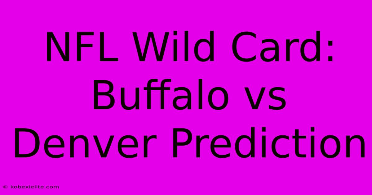 NFL Wild Card: Buffalo Vs Denver Prediction