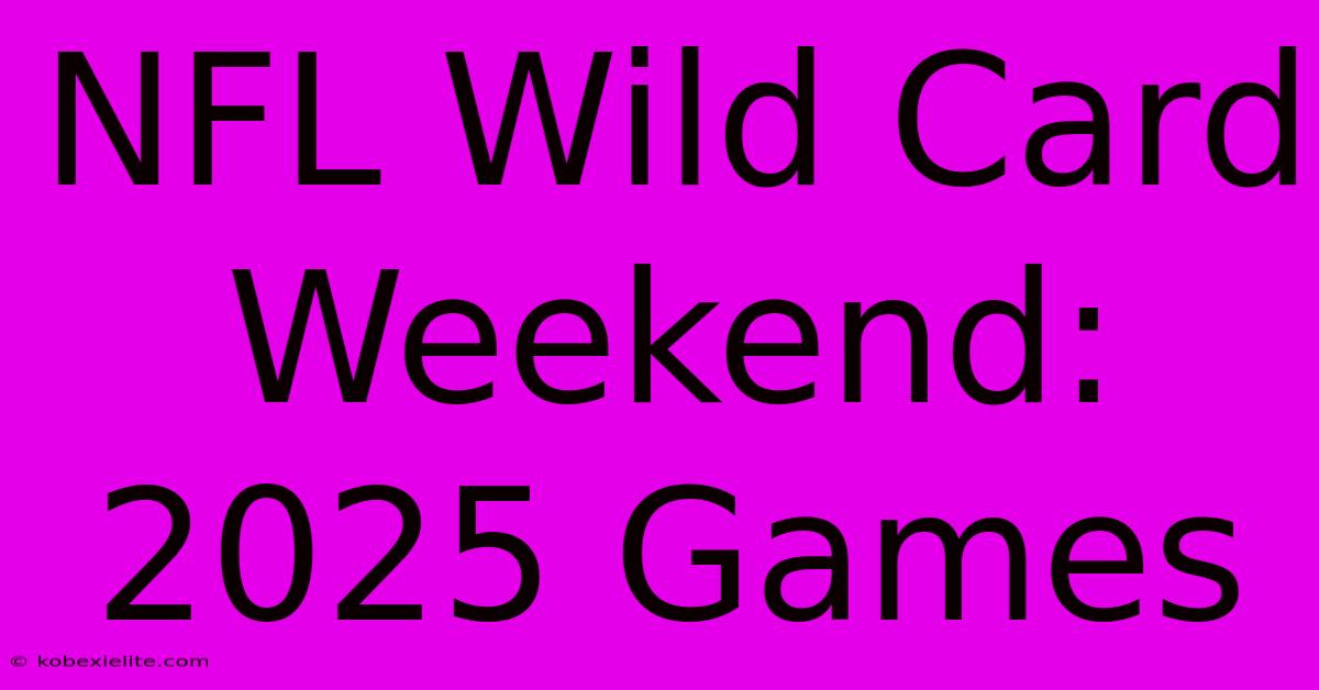 NFL Wild Card Weekend: 2025 Games