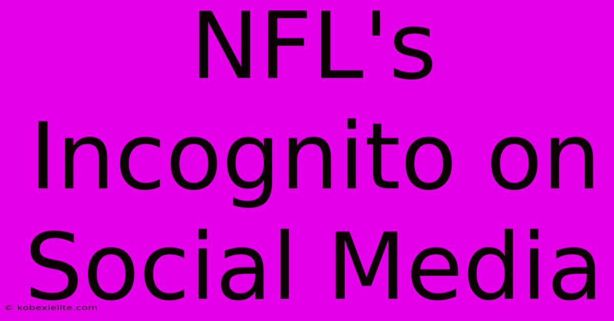 NFL's Incognito On Social Media