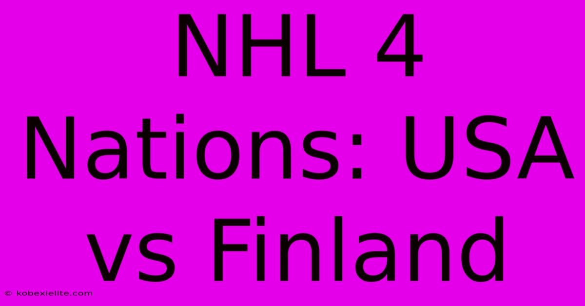 NHL 4 Nations: USA Vs Finland