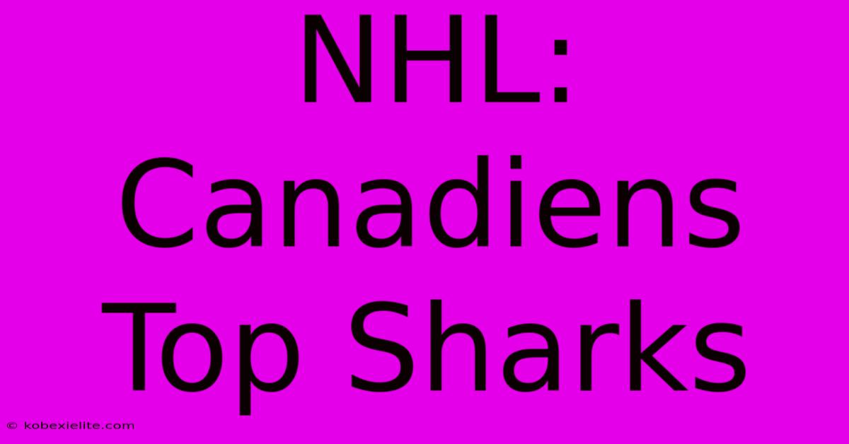 NHL: Canadiens Top Sharks