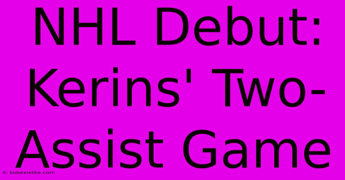 NHL Debut: Kerins' Two-Assist Game