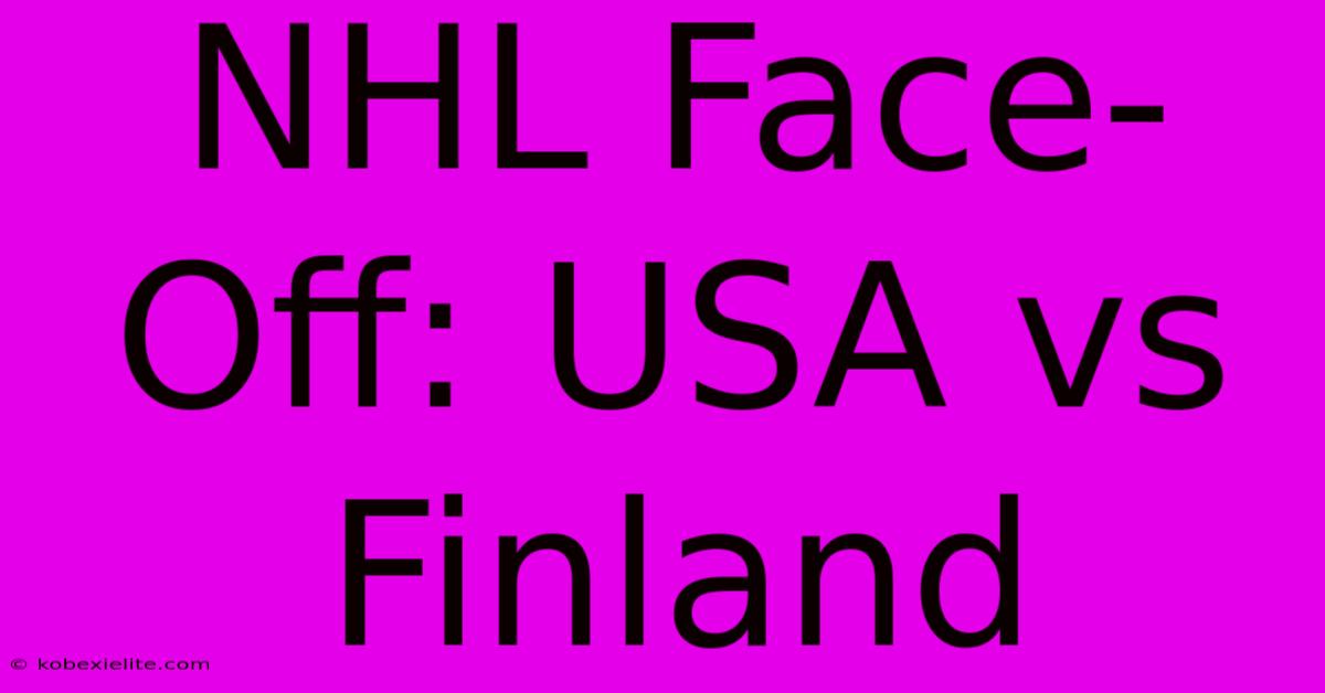 NHL Face-Off: USA Vs Finland