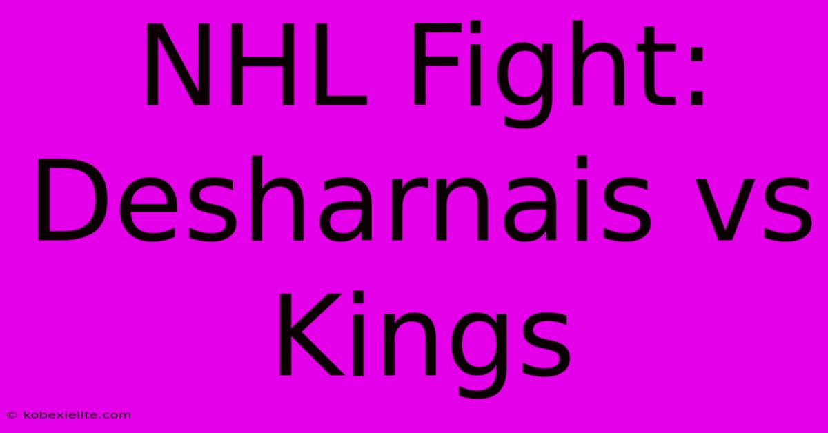 NHL Fight: Desharnais Vs Kings