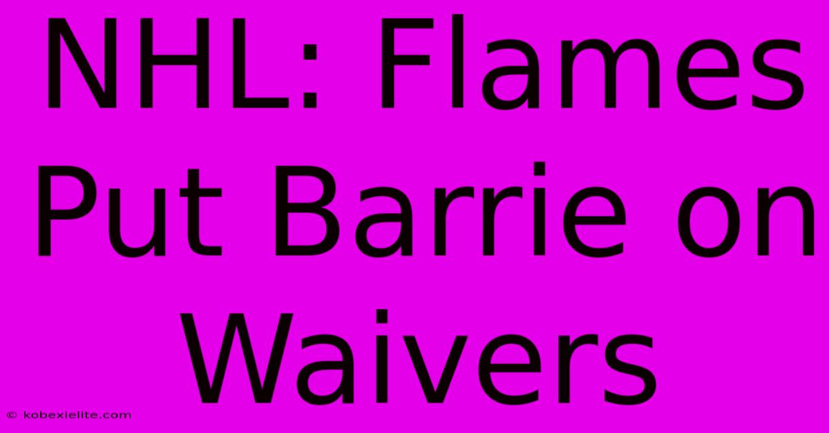 NHL: Flames Put Barrie On Waivers