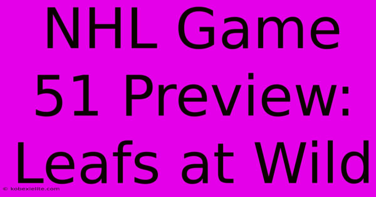 NHL Game 51 Preview: Leafs At Wild