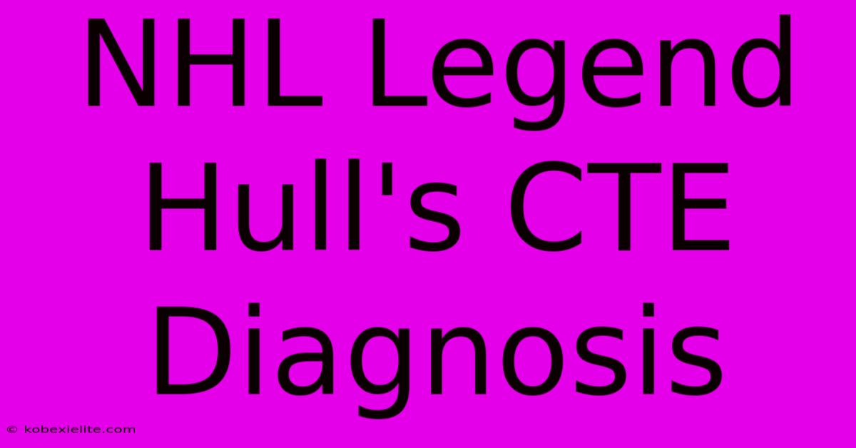 NHL Legend Hull's CTE Diagnosis