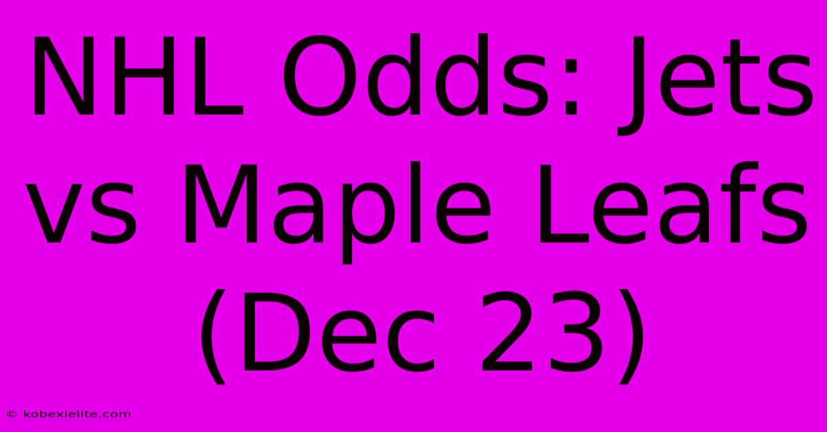 NHL Odds: Jets Vs Maple Leafs (Dec 23)