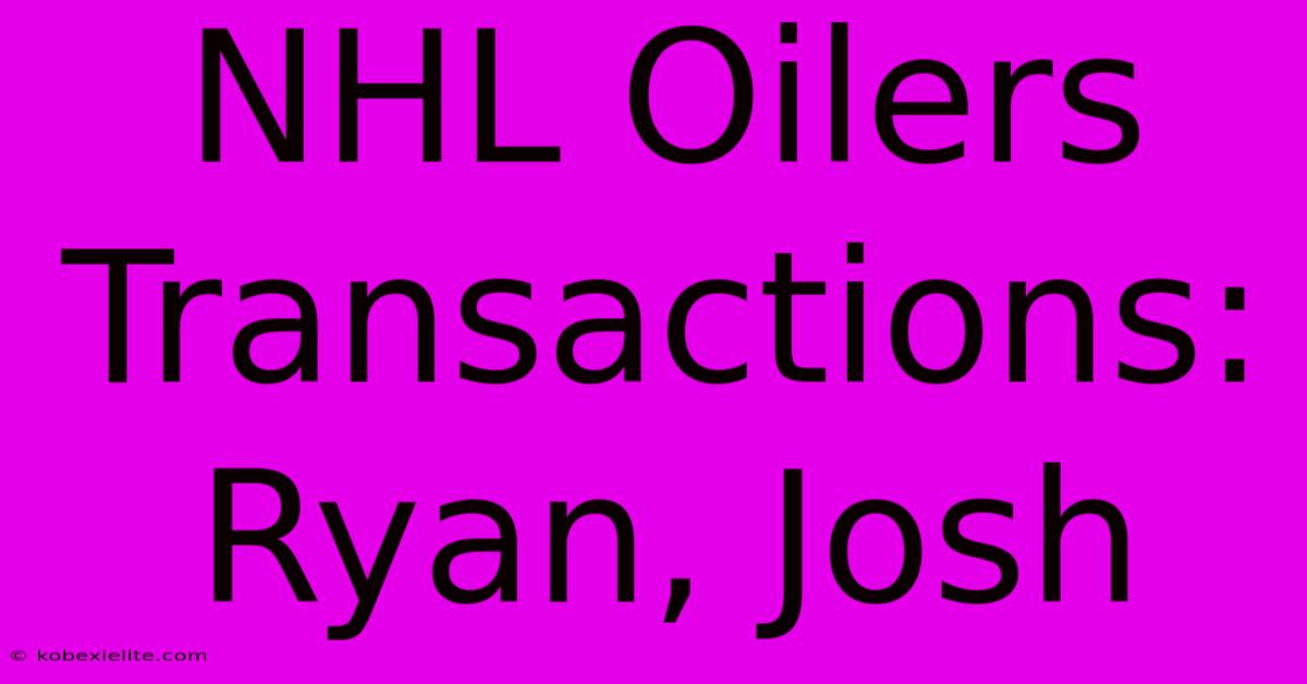 NHL Oilers Transactions: Ryan, Josh