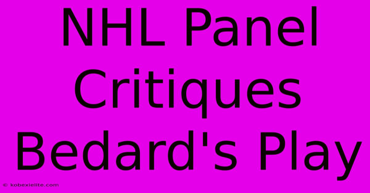 NHL Panel Critiques Bedard's Play