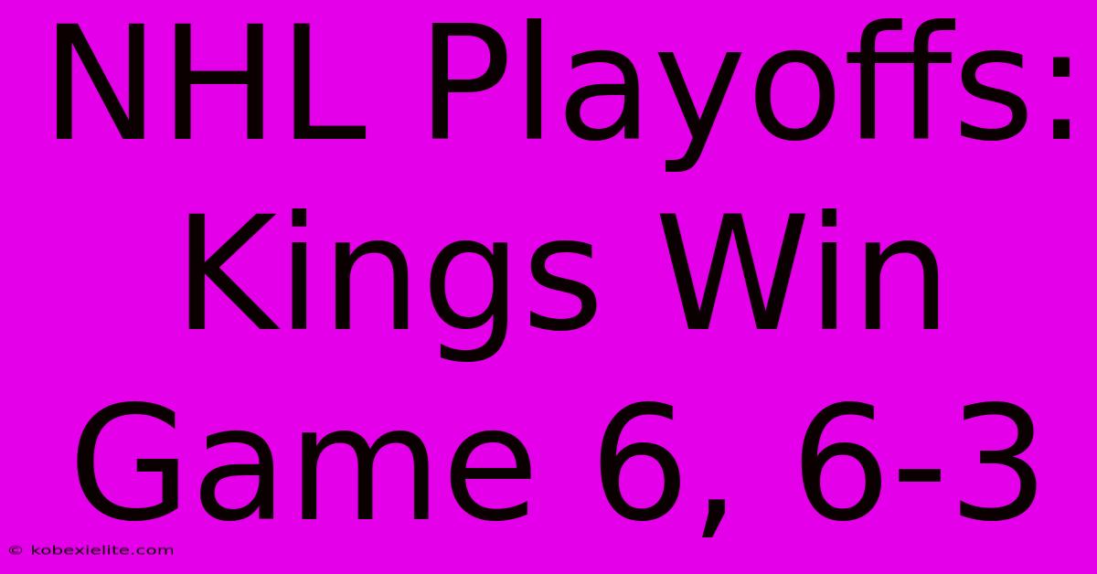 NHL Playoffs: Kings Win Game 6, 6-3