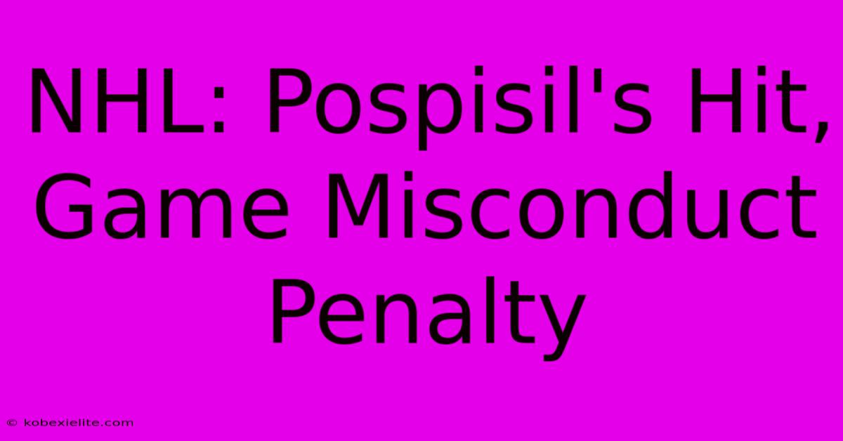 NHL: Pospisil's Hit, Game Misconduct Penalty